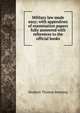 Military law made easy; with appendixes of examination papers fully answered with references to the official books, Stephen Thomas Banning 