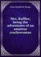 Mrs. Raffles; being the adventures of an amateur crackswoman, John Kendrick Bangs 