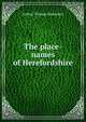 The place-names of Herefordshire, Arthur Thomas Bannister 