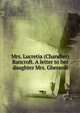 Mrs. Lucretia (Chandler) Bancroft. A letter to her daughter Mrs. Gherardi, 