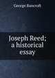 Joseph Reed; a historical essay, Bancroft, George 