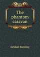 The phantom caravan, Kendall Banning 