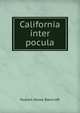 California inter pocula, Bancroft, Hubert Howe, 1832-1918 