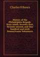 History of the Philadelphia Brigade. Sixty-ninth, Seventy-first, Seventy-second, and One hundred and sixth Pennsylvania Volunteers, Charles H Banes 