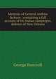 Memoirs of General Andrew Jackson . containing a full account of his Indian campaigns, defence of New Orleans, Bancroft, George 