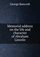 Memorial address on the life and character of Abraham Lincoln, Bancroft, George 