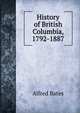 History of British Columbia, 1792-1887, Bates, Alfred, ed 