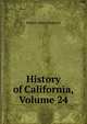History of California, Volume 24, Bancroft, Hubert Howe, 1832-1918 