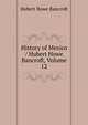 History of Mexico / Hubert Howe Bancroft, Volume 12, Bancroft, Hubert Howe, 1832-1918 