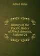 History of the Pacific States of North America, Volume 24, Bates, Alfred, ed 