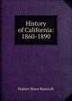 History of California: 1860-1890, Bancroft, Hubert Howe, 1832-1918 