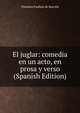 El juglar: comedia en un acto, en prosa y verso (Spanish Edition), Theodore Faullain de Banville 