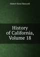History of California, Volume 18, Bancroft, Hubert Howe, 1832-1918 