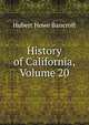 History of California, Volume 20, Bancroft, Hubert Howe, 1832-1918 