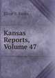 Kansas Reports, Volume 47, Elliot V. Banks 