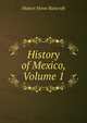 History of Mexico, Volume 1, Bancroft, Hubert Howe, 1832-1918 