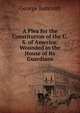 A Plea for the Constitution of the U.S. of America: Wounded in the House of Its Guardians, Bancroft, George 