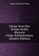 Udsigt Over Den Norske Kirkes Historia Under Katholicismen (Danish Edition), Anton Christian Bang 