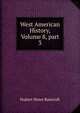 West American History, Volume 8, part 3, Bancroft, Hubert Howe, 1832-1918 