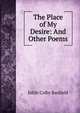 The Place of My Desire: And Other Poems, Edith Colby Banfield 