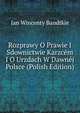 Rozprawy O Prawie I Sdownictwie Karzcem I O Urzdach W Dawnej Polsce (Polish Edition), Jan Wincenty Bandtkie 