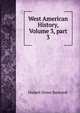 West American History, Volume 3, part 3, Bancroft, Hubert Howe, 1832-1918 