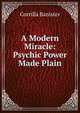 A Modern Miracle: Psychic Power Made Plain, Corrilla Banister 