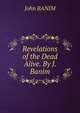 Revelations of the Dead Alive. By J. Banim., John Banim 