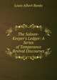The Saloon-Keeper's Ledger: A Series of Temperance Revival Discourses, Louis Albert Banks 