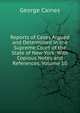 Reports of Cases Argued and Determined in the Supreme Court of the State of New York: With Copious Notes and References, Volume 10, George Caines 