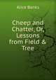 Cheep and Chatter, Or, Lessons from Field & Tree, Alice Banks 