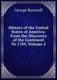 History of the United States of America: From the Discovery of the Continent To 1789, Volume 4, Bancroft, George 