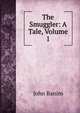 The Smuggler: A Tale, Volume 1, John Banim 