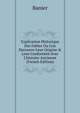 Explication Historique Des Fables Ou L'on Decouvre Leur Origine & Leur Conformit? Avec L'histoire Ancienne (French Edition), Banier 