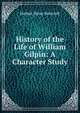 History of the Life of William Gilpin: A Character Study, Bancroft, Hubert Howe, 1832-1918 