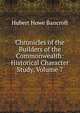 Chronicles of the Builders of the Commonwealth: Historical Character Study, Volume 7, Bancroft, Hubert Howe, 1832-1918 