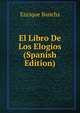 El Libro De Los Elogios (Spanish Edition), Enrique Banchs 