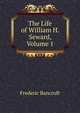The Life of William H. Seward, Volume 1, Frederic Bancroft 