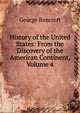 History of the United States: From the Discovery of the American Continent, Volume 4, Bancroft, George 