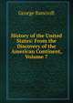 History of the United States: From the Discovery of the American Continent, Volume 7, Bancroft, George 