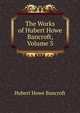 The Works of Hubert Howe Bancroft, Volume 3, Bancroft, Hubert Howe, 1832-1918 
