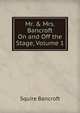 Mr. & Mrs. Bancroft On and Off the Stage, Volume 1, Squire Bancroft 