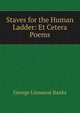 Staves for the Human Ladder: Et Cetera Poems., George Linnaeus Banks 