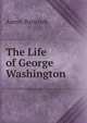 The Life of George Washington, Aaron Bancroft 
