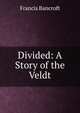 Divided: A Story of the Veldt, Francis Bancroft 