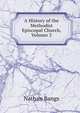 A History of the Methodist Episcopal Church, Volume 3, Nathan Bangs 