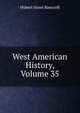 West American History, Volume 35, Bancroft, Hubert Howe, 1832-1918 
