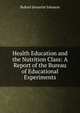 Health Education and the Nutrition Class: A Report of the Bureau of Educational Experiments, Buford Jennette Johnson 