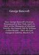 Hon. George Bancroft's Oration: Pronounced in New York, April 25, 1865, at the Obsequies of Abraham Lincoln. the Funeral Ode by William Cullen Bryant. . 1863. His Last Inaugural Address, March 4, 18, Bancroft, George 