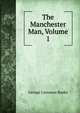 The Manchester Man, Volume 1, George Linnaeus Banks 